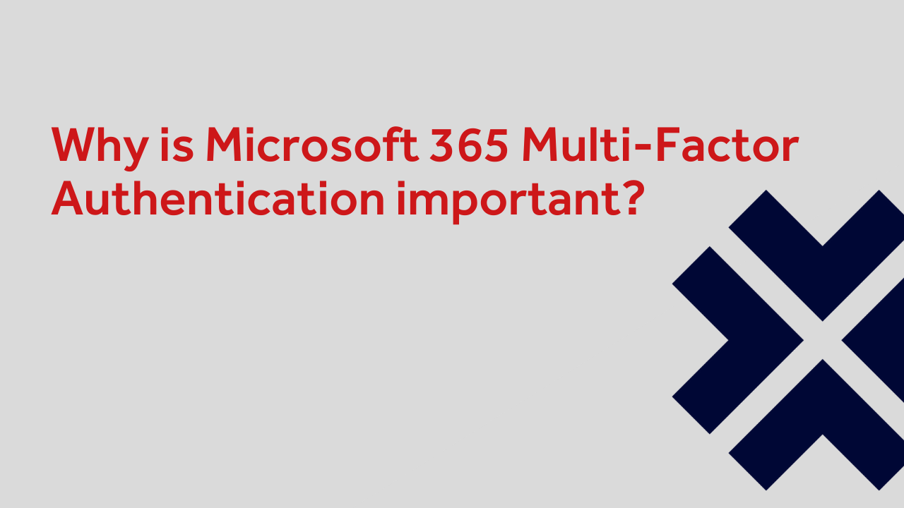 Why Is Microsoft 365 Multi-Factor Authentication Important?